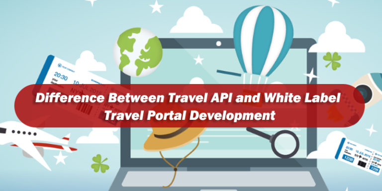 Difference Between Travel API and White Label Travel Portal Development